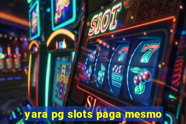 yara pg slots paga mesmo